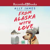 From Alaska with Love by  Ally James audiobook