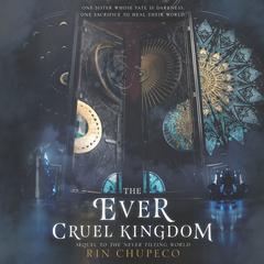 The Ever Cruel Kingdom by Rin Chupeco audiobook