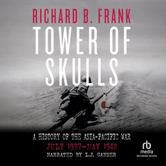 Tower of Skulls: A History of the Asia-Pacific War by Richard B. Frank audiobook