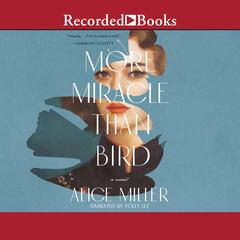 More Miracle than Bird by Alice Miller audiobook