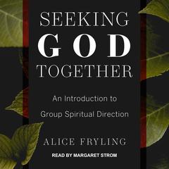 Seeking God Together by Alice Fryling audiobook