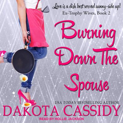 Burning Down the Spouse by Dakota Cassidy audiobook