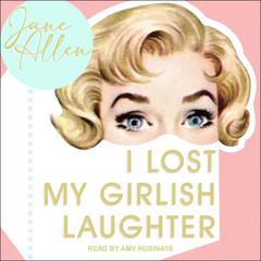 I Lost My Girlish Laughter by Jane Allen audiobook