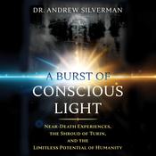 A Burst of Conscious Light by  Andrew Silverman audiobook
