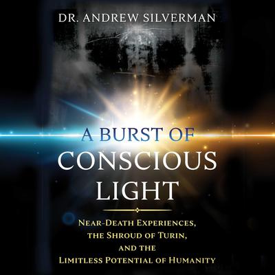 A Burst of Conscious Light by Andrew Silverman audiobook