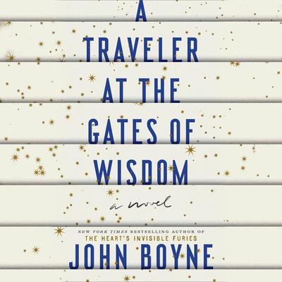 A Traveler at the Gates of Wisdom by John Boyne audiobook