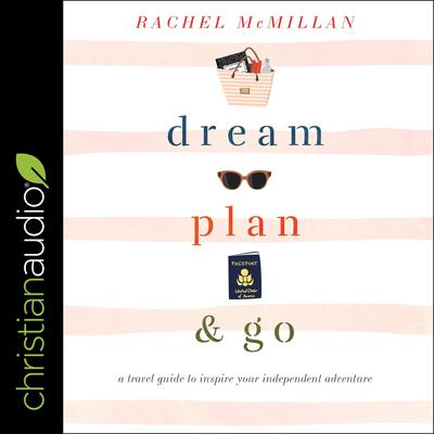 Dream, Plan, and Go by Rachel McMillan audiobook