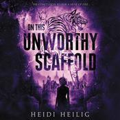 On This Unworthy Scaffold by  Heidi Heilig audiobook