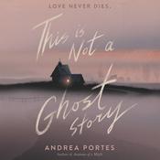 This Is Not a Ghost Story by  Andrea Portes audiobook