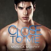 Close to Me by  Monica Murphy audiobook