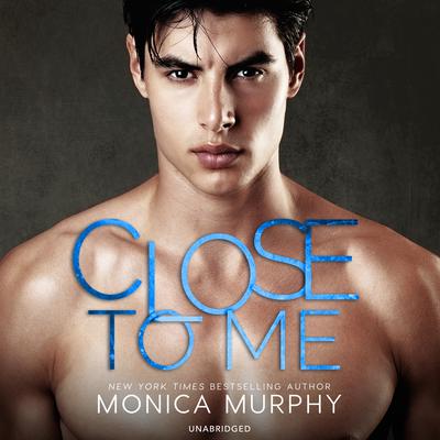 Close to Me by Monica Murphy audiobook