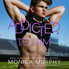 Addicted to Him by Monica Murphy audiobook