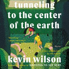 Tunneling to the Center of the Earth by Kevin Wilson audiobook