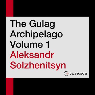 The Gulag Archipelago Volume 1 by Aleksandr Solzhenitsyn audiobook