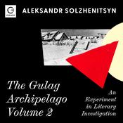 The Gulag Archipelago Volume 2 by  Aleksandr Solzhenitsyn audiobook