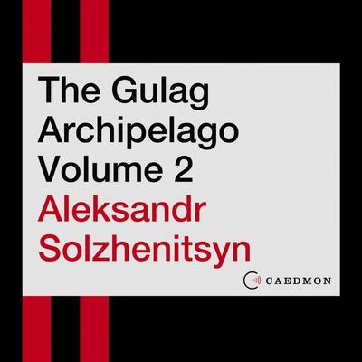 The Gulag Archipelago Volume 2 by Aleksandr Solzhenitsyn audiobook