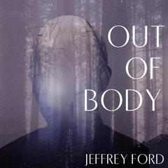 Out of Body by Jeffrey Ford audiobook