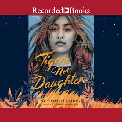 Tigers, Not Daughters by Samantha Mabry audiobook