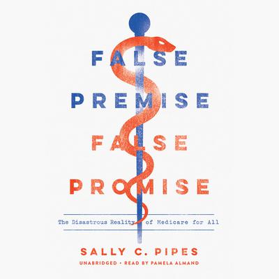 False Premise, False Promise by Sally C. Pipes audiobook