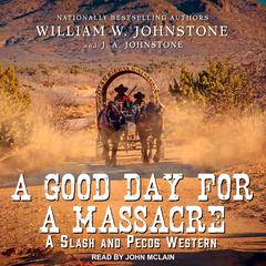 A Good Day for a Massacre by William W. Johnstone audiobook