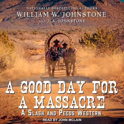 A Good Day for a Massacre by William W. Johnstone audiobook