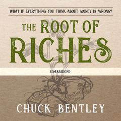 The Root of Riches by Chuck Bentley audiobook