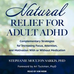 Natural Relief for Adult ADHD by Stephanie Moulton Sarkis audiobook