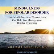 Mindfulness for Bipolar Disorder by  William R. Marchand MD audiobook