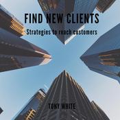 Find New Clients by  Tony White audiobook
