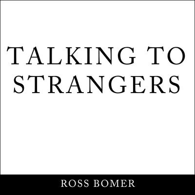 Talking to Strangers by Ross Bomer audiobook