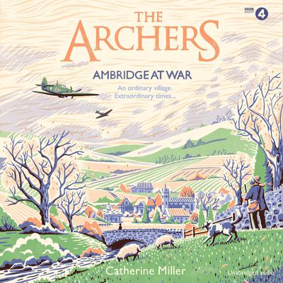 The Archers: Ambridge At War by Catherine Miller audiobook