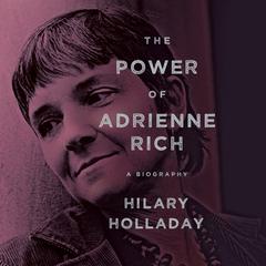 The Power of Adrienne Rich by Hilary Holladay audiobook
