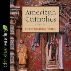 American Catholics by Leslie Woodcock Tentler audiobook