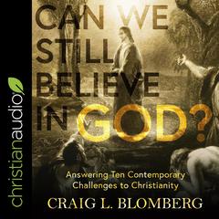 Can We Still Believe in God? by Craig L. Blomberg audiobook