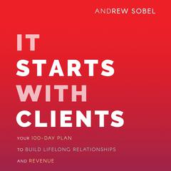 It Starts With Clients by Andrew Sobel audiobook
