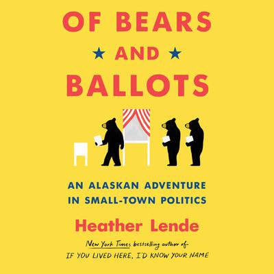 Of Bears and Ballots by Heather Lende audiobook