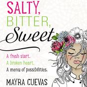 Salty, Bitter, Sweet by  Mayra Cuevas audiobook