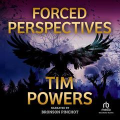 Forced Perspectives by Tim Powers audiobook