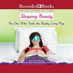 Sleeping Beauty, the One Who Took the Really Long Nap by Wendy Mass audiobook
