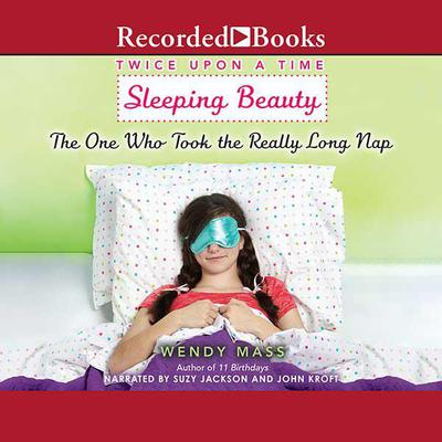Sleeping Beauty, the One Who Took the Really Long Nap by Wendy Mass audiobook