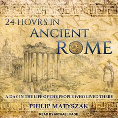 24 Hours in Ancient Rome by Philip Matyszak audiobook