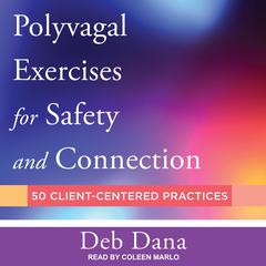 Polyvagal Exercises for Safety and Connection by Deb Dana audiobook
