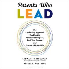 Parents Who Lead by Stewart D. Friedman audiobook