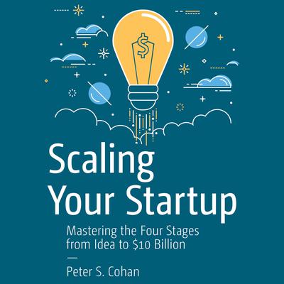 Scaling Your Startup by Peter S. Cohan audiobook