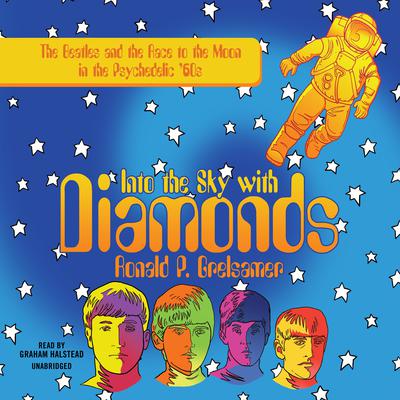 Into the Sky with Diamonds by Ronald P. Grelsamer audiobook