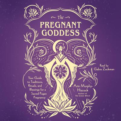 The Pregnant Goddess by Arin Murphy-Hiscock audiobook