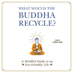 What Would the Buddha Recycle? by Adams Media audiobook