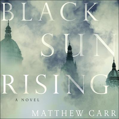Black Sun Rising by Matthew Carr audiobook