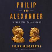 Philip and Alexander by  Adrian Goldsworthy audiobook