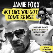 Act Like You Got Some Sense by  Jamie Foxx audiobook